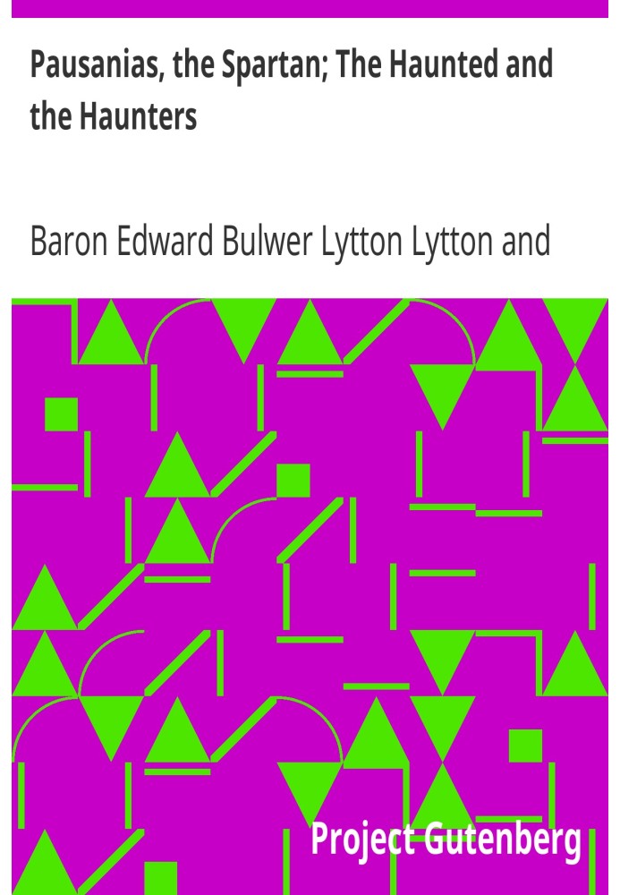Pausanias, the Spartan; The Haunted and the Haunters An Unfinished Historical Romance