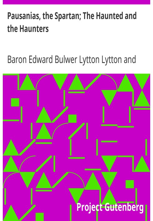 Pausanias, the Spartan; The Haunted and the Haunters An Unfinished Historical Romance