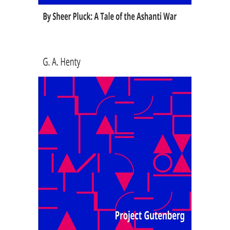 By Sheer Pluck: A Tale of...