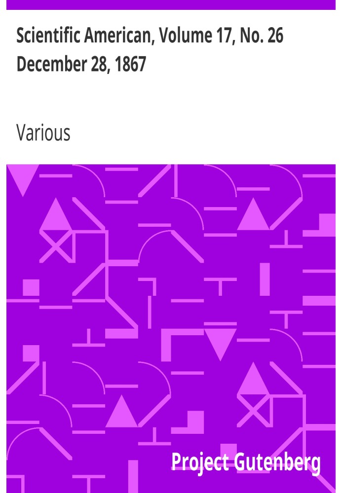 Scientific American, том 17, № 26, 28 грудня 1867 р. Щотижневий журнал практичної інформації, мистецтва, науки, механіки, хімії 