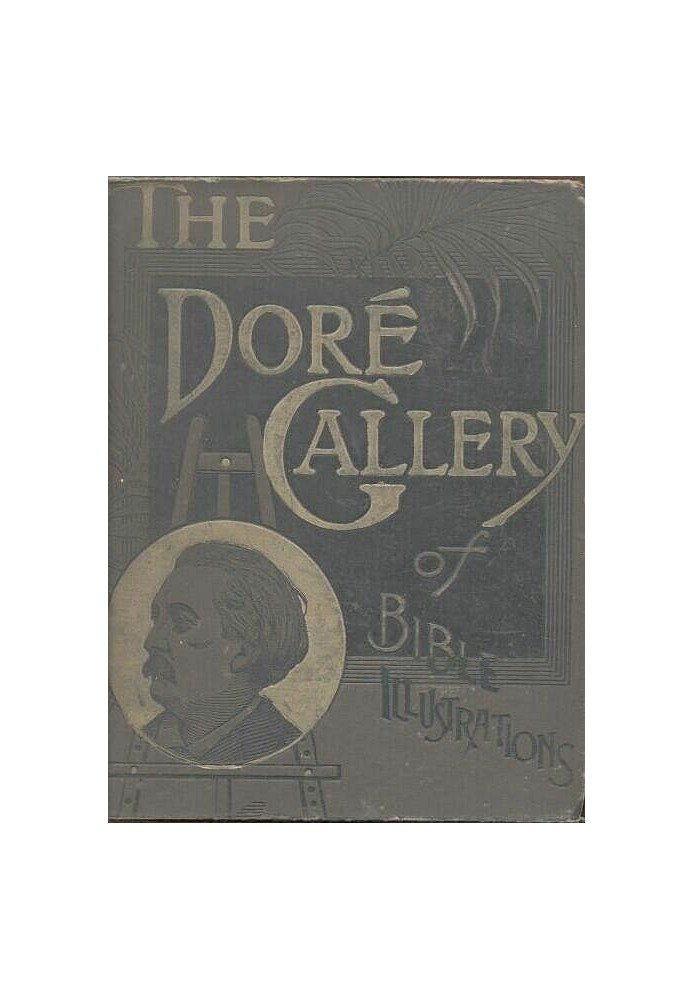 The Doré Bible Gallery, Complete Containing One Hundred Superb Illustrations, and a Page of Explanatory Letter-press Facing Each