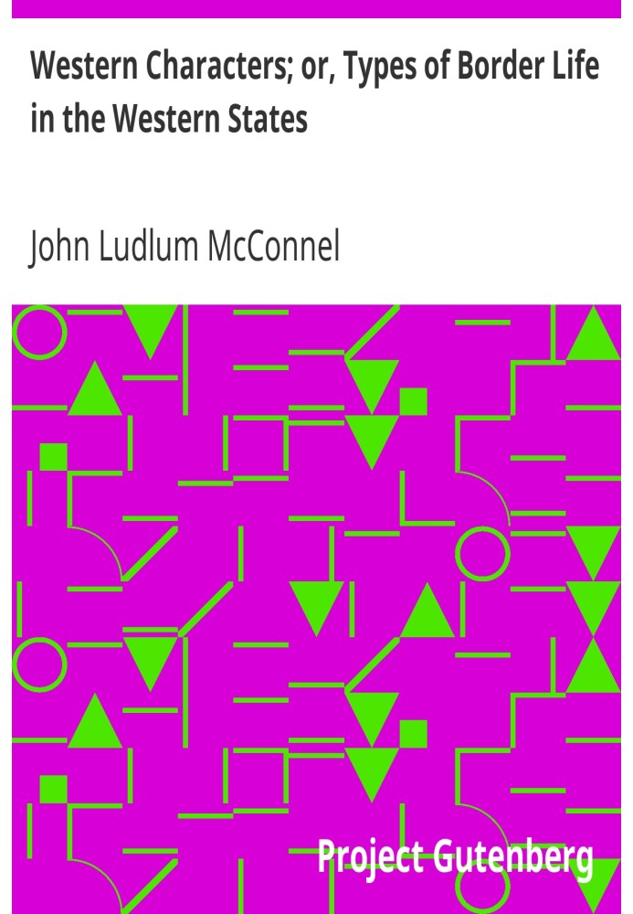 Западные персонажи; или Типы приграничной жизни в западных штатах
