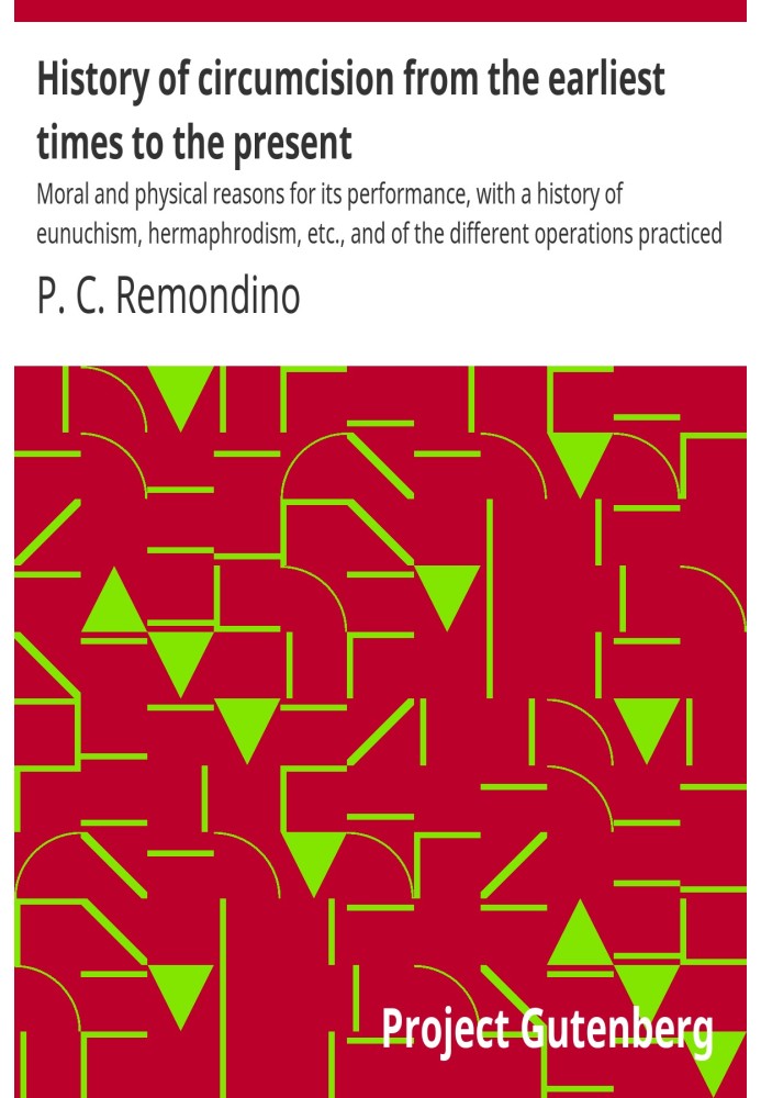 History of circumcision from the earliest times to the present : $b Moral and physical reasons for its performance, with a histo