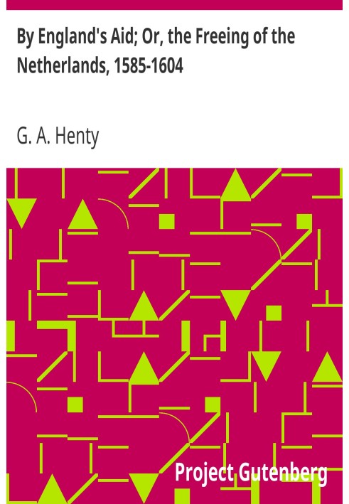 За допомогою Англії; Або звільнення Нідерландів, 1585-1604