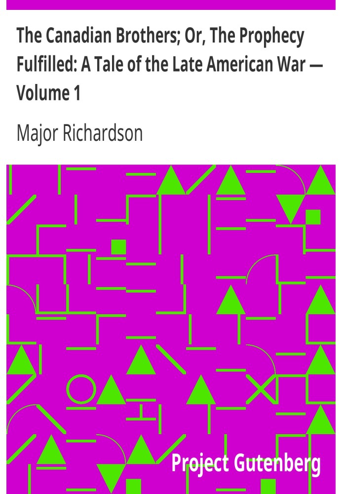 Канадские братья; Или «Пророчество сбылось: Повесть о поздней американской войне» — Том 1