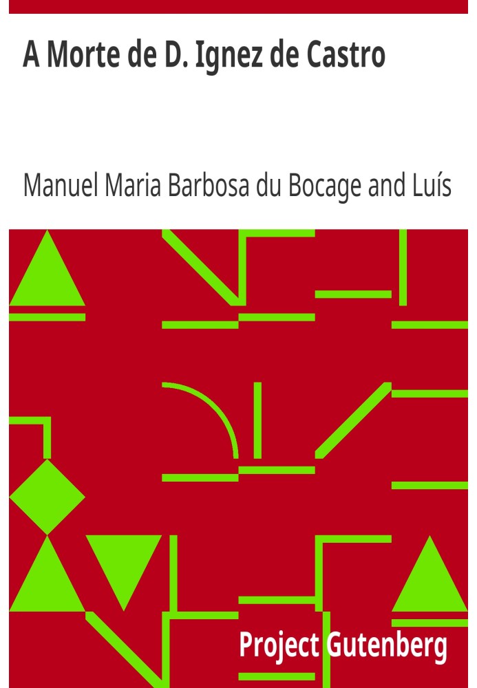 The Death of D. Ignez de Castro Cantata by Manoel Maria Barbosa du Bucage; Added to this episode, on the same subject, by Immort