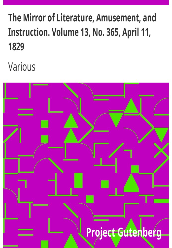 The Mirror of Literature, Amusement, and Instruction. Volume 13, No. 365, April 11, 1829