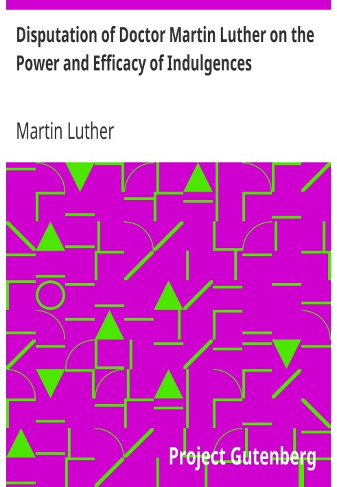 Disputation of Doctor Martin Luther on the Power and Efficacy of Indulgences