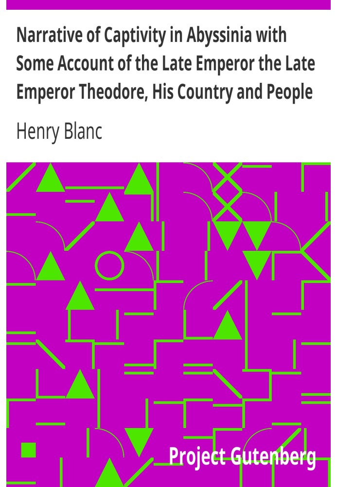 Narrative of Captivity in Abyssinia with Some Account of the Late Emperor the Late Emperor Theodore, His Country and People