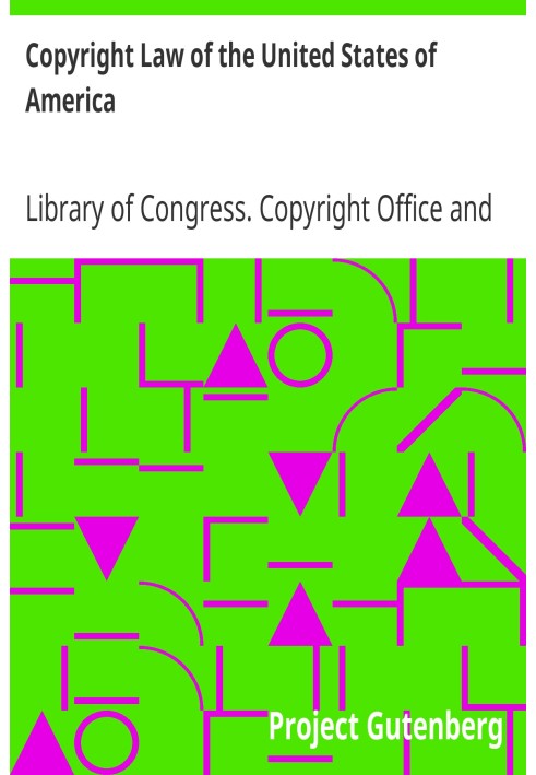 Copyright Law of the United States of America Contained in Title 17 of the United States Code