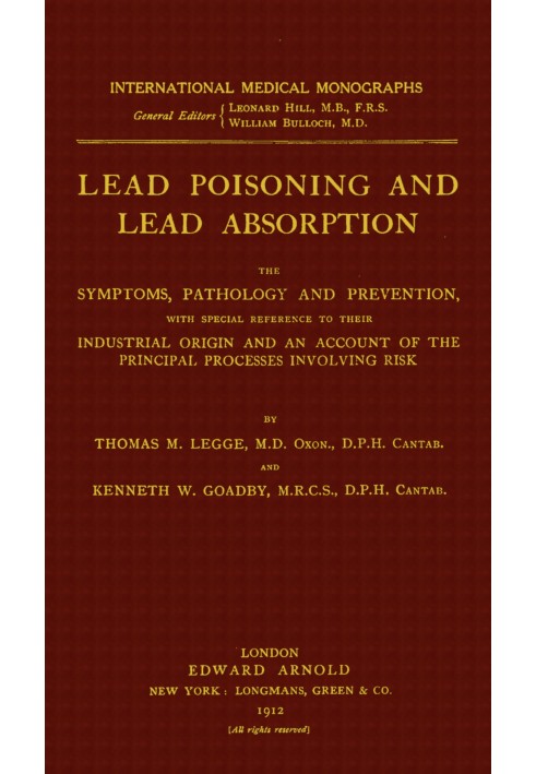 Lead poisoning and lead absorption : $b The symptoms, pathology and prevention, with special reference to their industrial origi