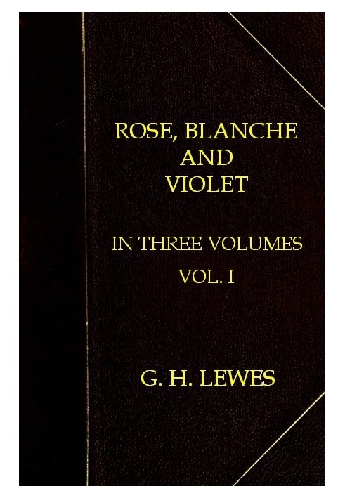 Rose, Blanche, and Violet, Volume 1 (of 3)