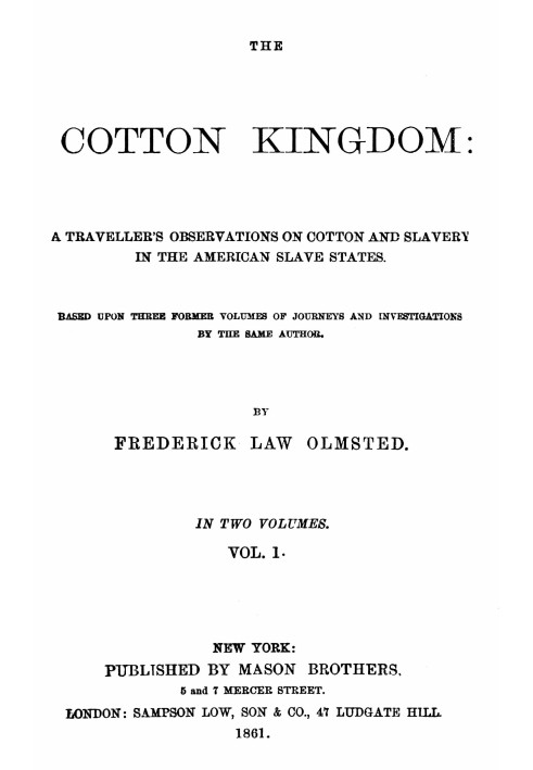 The Cotton Kingdom, volume 1 (of 2) : $b A traveller's observations on cotton and slavery in the American Slave States