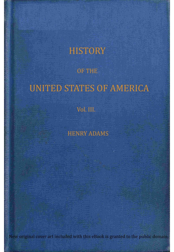 History of the United States of America, Volume 3 (of 9) : $b During the second administration of Thomas Jefferson