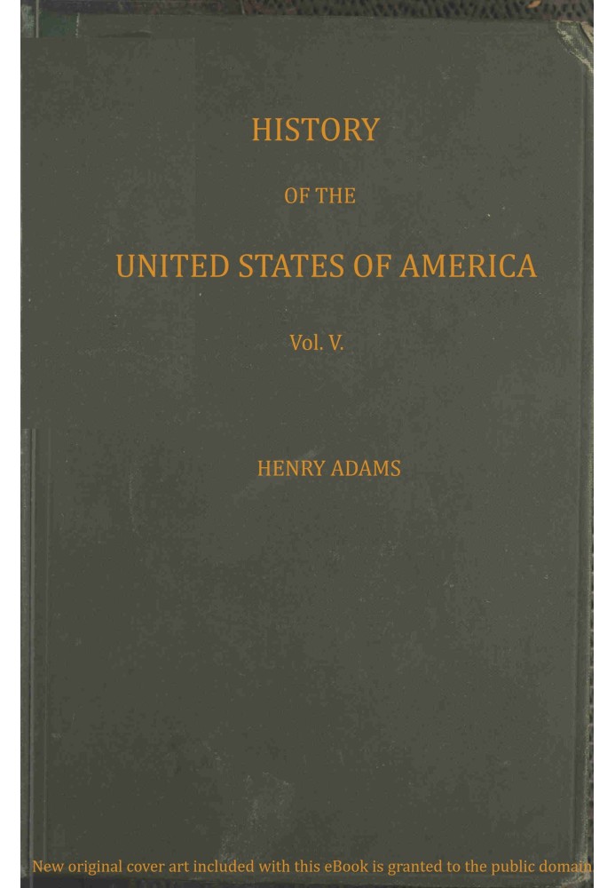 History of the United States of America, Volume 5 (of 9) : $b During the first administration of James Madison