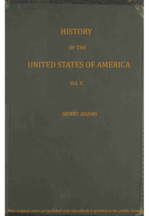 History of the United States of America, Volume 5 (of 9) : $b During the first administration of James Madison