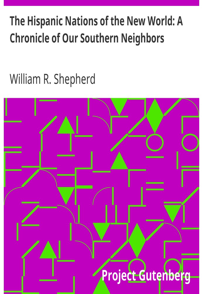 The Hispanic Nations of the New World: A Chronicle of Our Southern Neighbors
