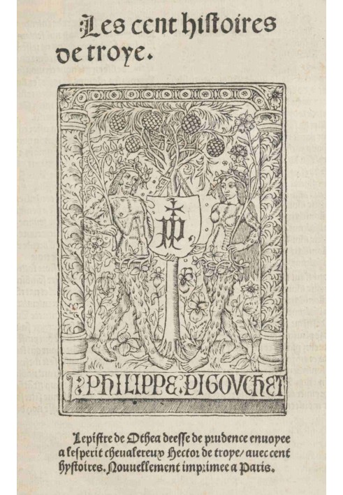 The hundred stories of Troy: $b The epistle of Othea goddess of prudence sent to the chivalrous spirit Hector of Troy with a hun