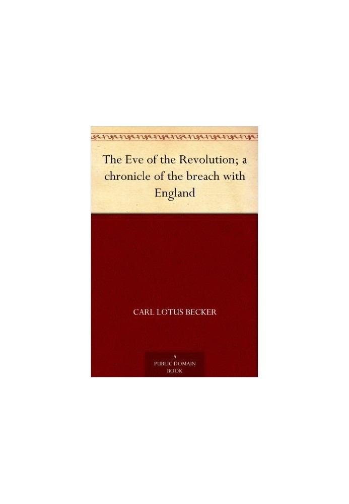 The Eve of the Revolution; A Chronicle of the Breach with England