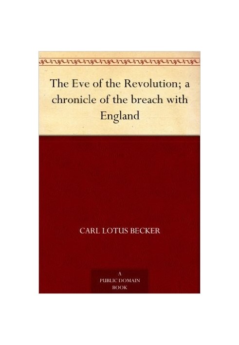 The Eve of the Revolution; A Chronicle of the Breach with England