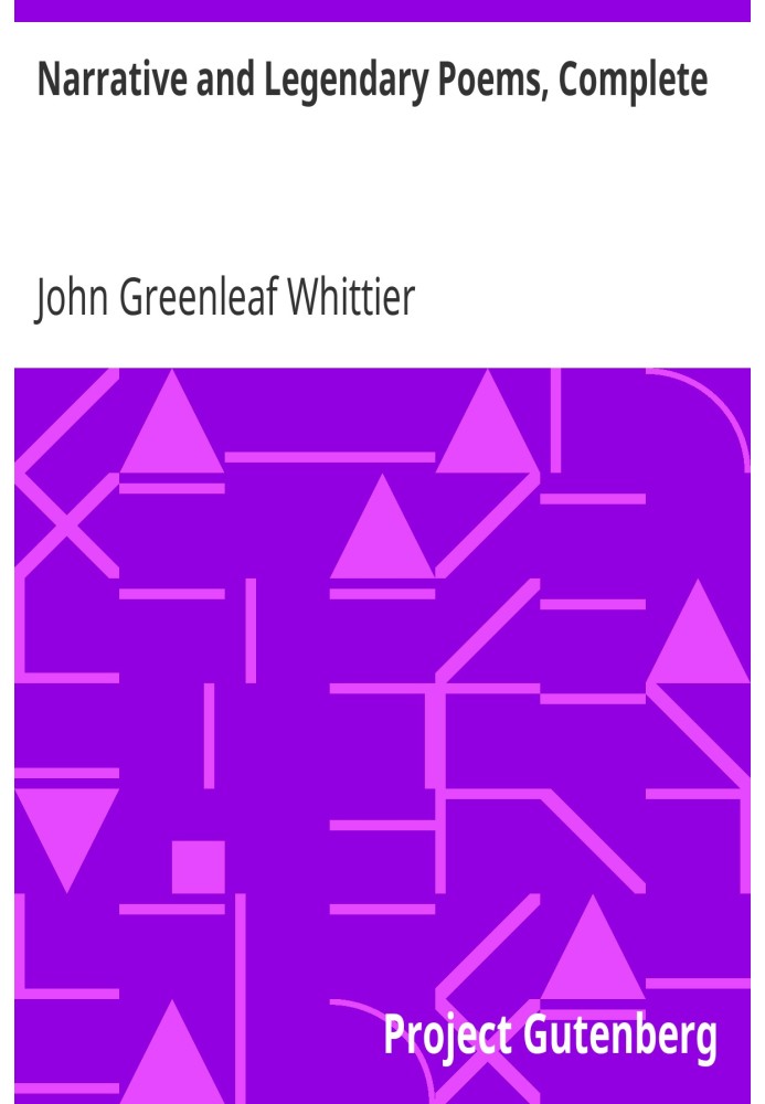 Оповідні та легендарні вірші, повний том I творів Джона Грінліфа Віттіера