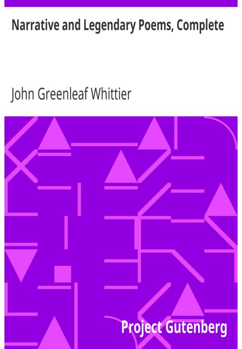 Оповідні та легендарні вірші, повний том I творів Джона Грінліфа Віттіера