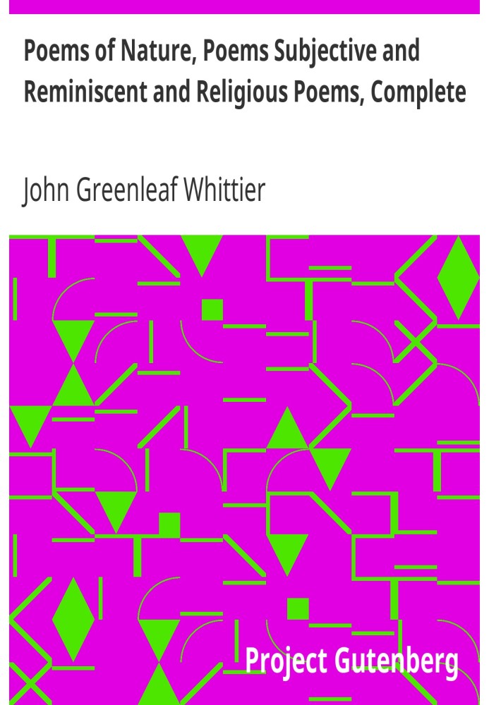 Вірші про природу, Вірші суб'єктивні та нагадують і Релігійні вірші, Повний том II Творів Джона Грінліфа Віттіера