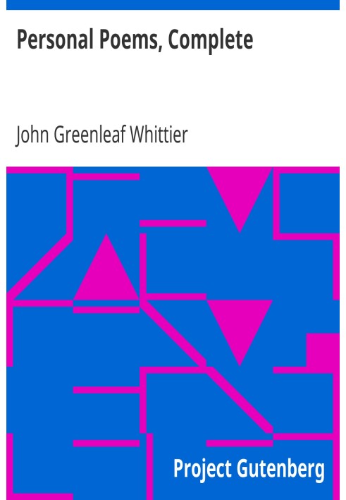 Personal Poems, Complete Volume IV of The Works of John Greenleaf Whittier