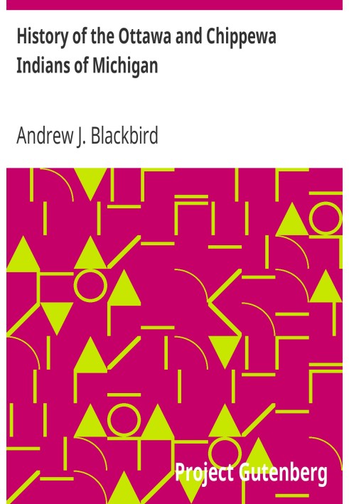 History of the Ottawa and Chippewa Indians of Michigan A Grammar of Their Language, and Personal and Family History of the Autho