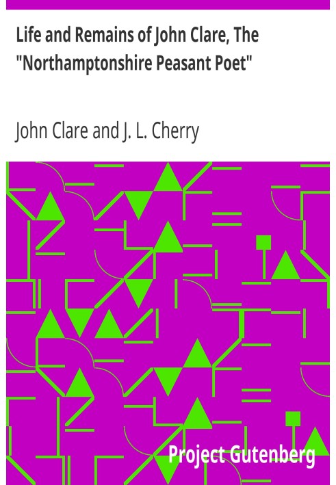 Life and Remains of John Clare, The "Northamptonshire Peasant Poet"