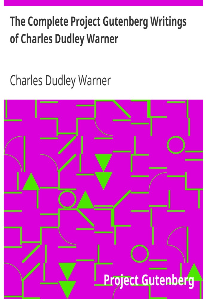 The Complete Project Gutenberg Writings of Charles Dudley Warner