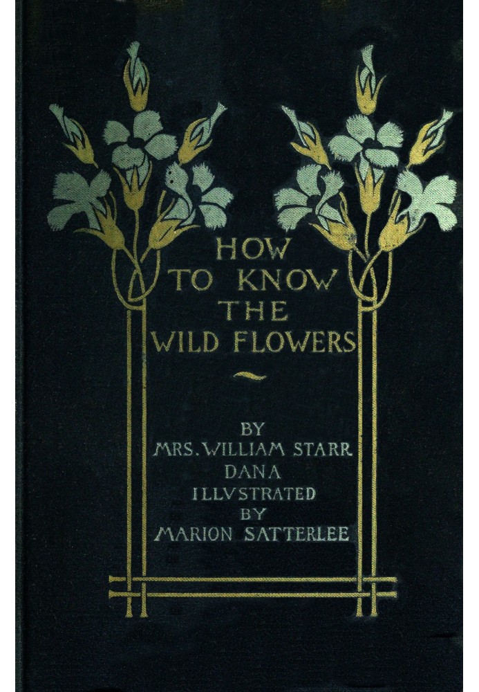 How to know the wild flowers : $b a guide to the names, haunts, and habits of our common wild flowers