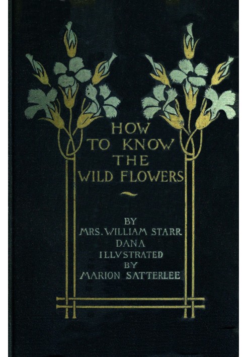 How to know the wild flowers : $b a guide to the names, haunts, and habits of our common wild flowers