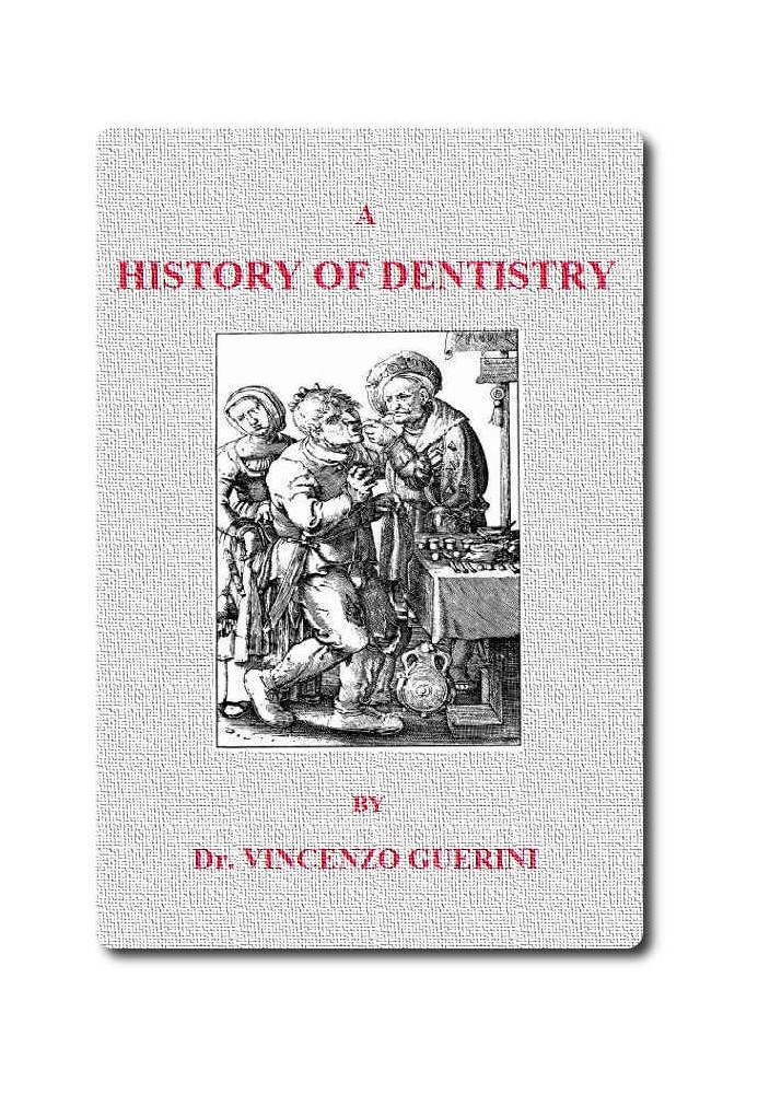 A History of Dentistry from the most Ancient Times until the end of the Eighteenth Century