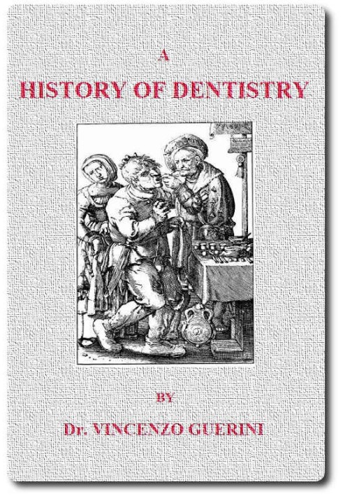 A History of Dentistry from the most Ancient Times until the end of the Eighteenth Century