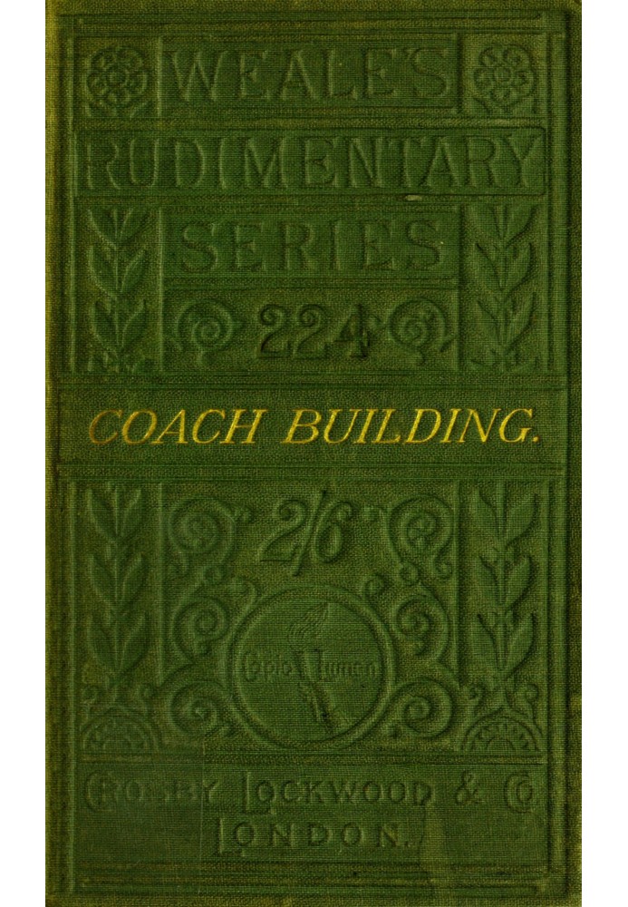 A practical treatise on coach-building historical and descriptive : $b Containing full information of the various trades and pro