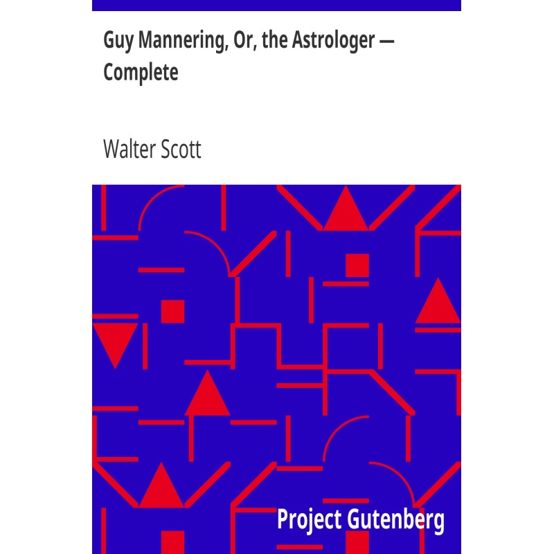 Guy Mannering, Or, the...