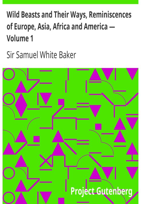 Дикие звери и их образ жизни, Воспоминания о Европе, Азии, Африке и Америке - Том 1