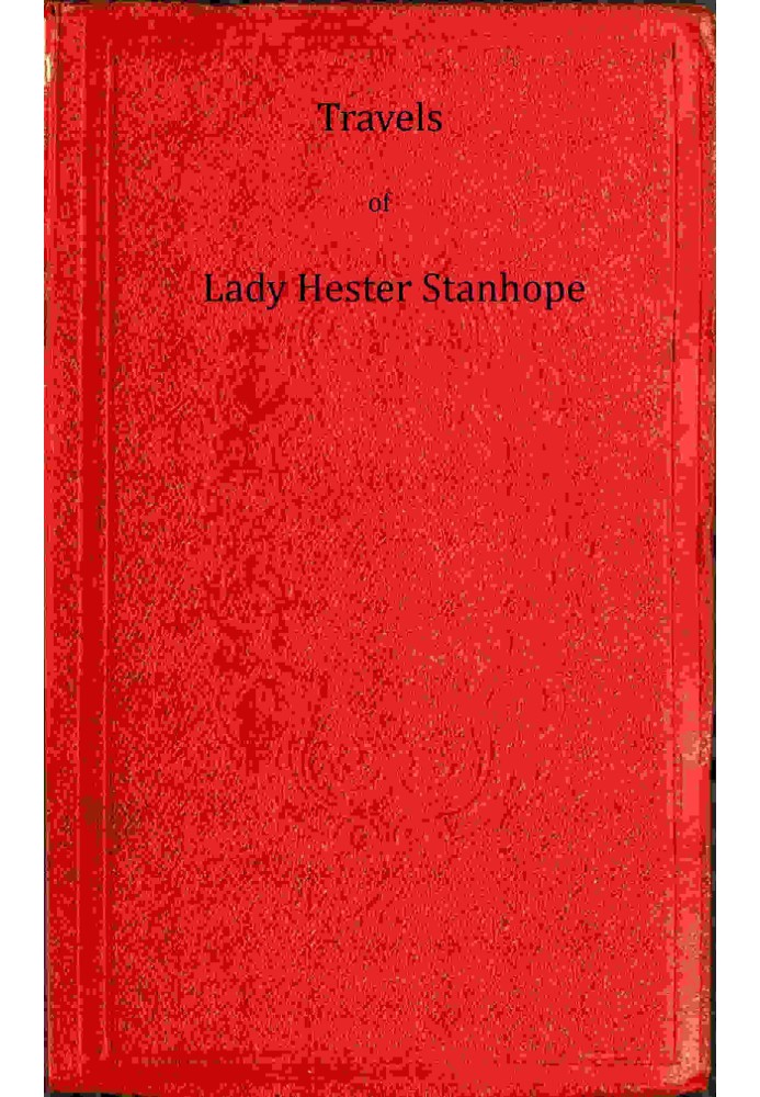 Travels of Lady Hester Stanhope, Volume 1 (of 3)