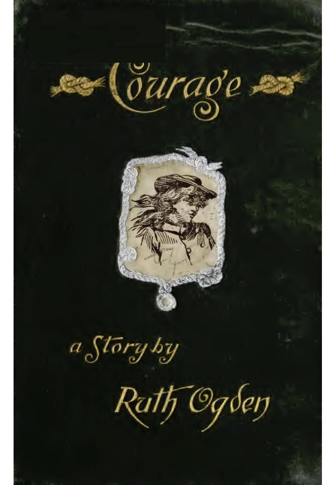 Courage A story wherein every one comes to the conclusion that the Courage in question proved a courage worth having