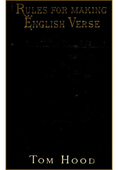 Practical Guide to English Versification With a Compendious Dictionary of Rhymes, an Examination of Classical Measures, and Comm