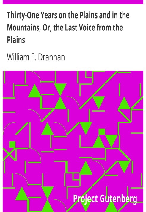 Thirty-One Years on the Plains and in the Mountains, Or, the Last Voice from the Plains An Authentic Record of a Life Time of Hu
