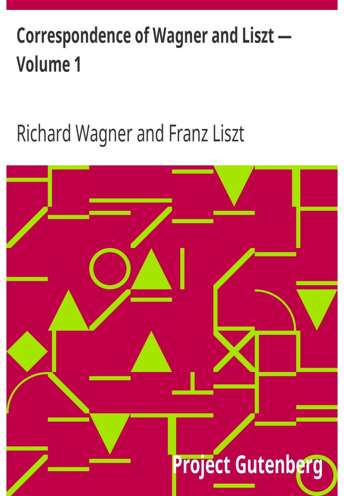 Correspondence of Wagner and Liszt — Volume 1