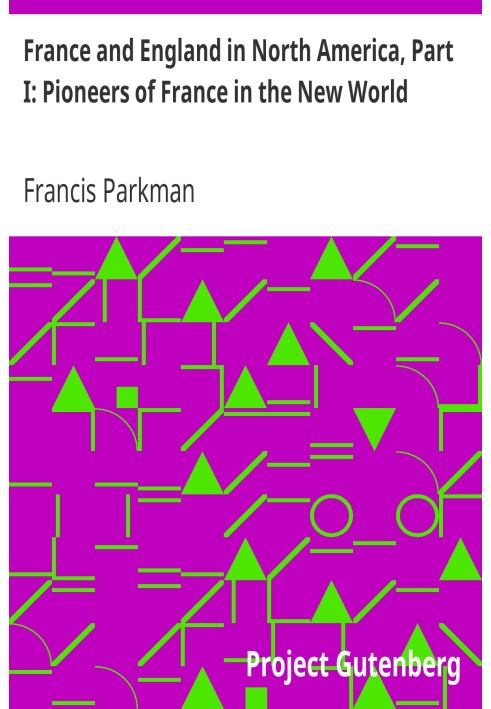 France and England in North America, Part I: Pioneers of France in the New World