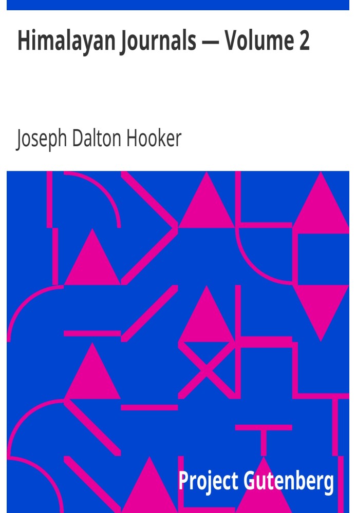 Гімалайські журнали — том 2 або «Записки натураліста в Бенгалії, Гімалаях Сіккім і Непал, горах Хасія тощо».