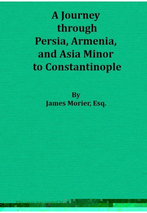 A Journey through Persia, Armenia, and Asia Minor, to Constantinople, in the Years 1808 and 1809 In Which is Included, Some Acco