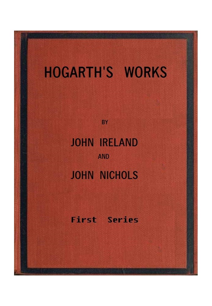 Hogarth's Works, with life and anecdotal descriptions of his pictures. Volume 1 (of 3)