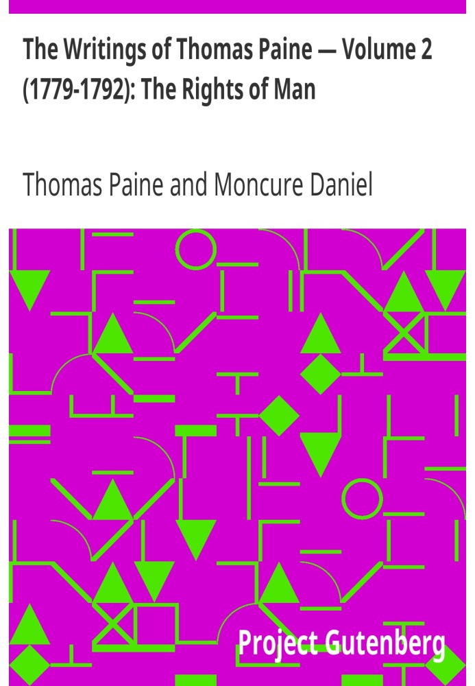 The Writings of Thomas Paine — Volume 2 (1779-1792): The Rights of Man