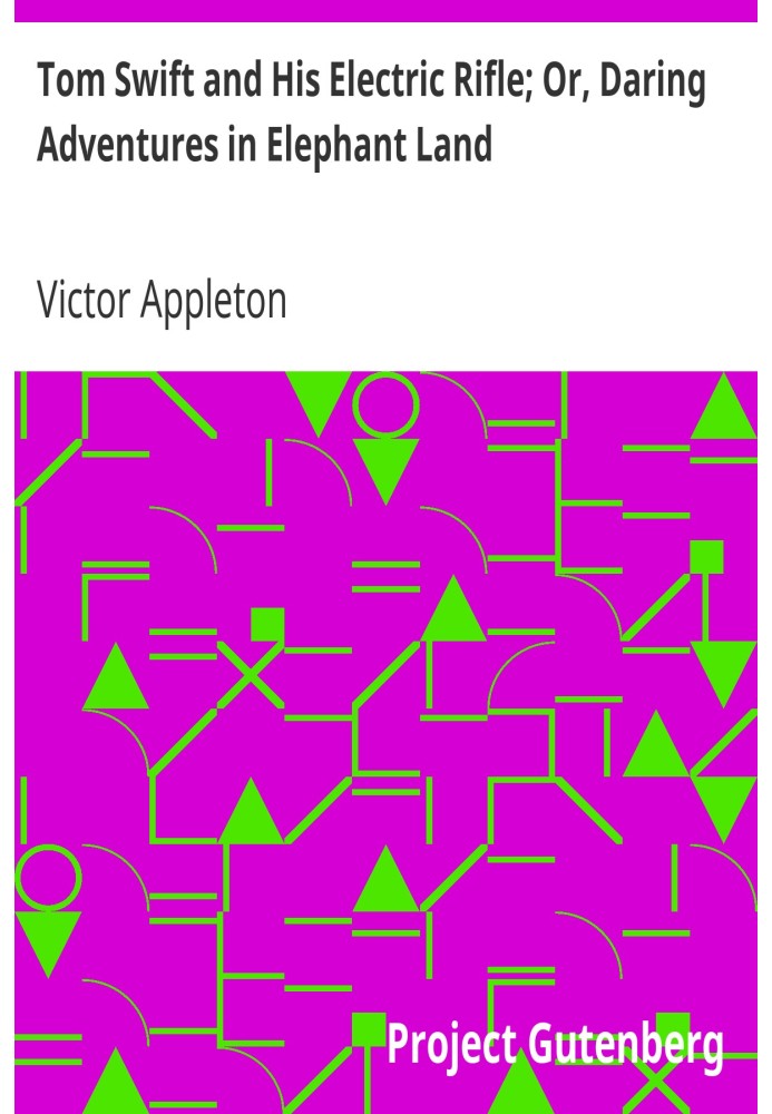 Том Свіфт і його електрична рушниця; Або «Сміливі пригоди в країні слонів».