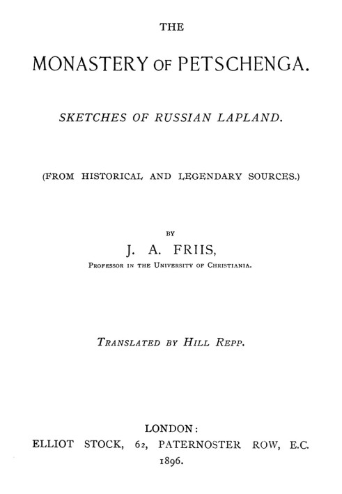 The monastery of Petschenga : $b Sketches of Russian Lapland (from historical and legendary sources)